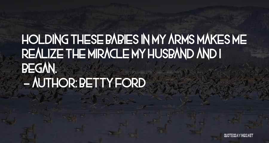 Holding In My Arms Quotes By Betty Ford