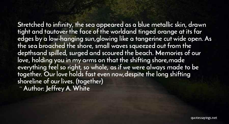 Holding In My Arms Quotes By Jeffrey A. White