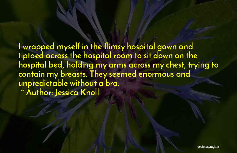 Holding In My Arms Quotes By Jessica Knoll