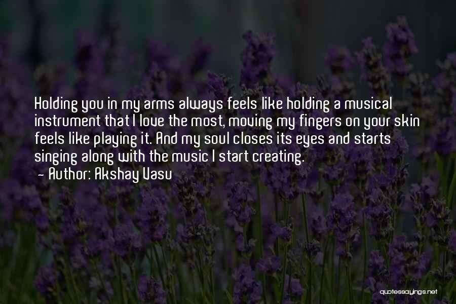 Holding In Your Arms Quotes By Akshay Vasu