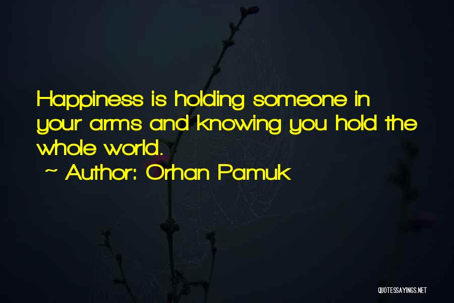 Holding In Your Arms Quotes By Orhan Pamuk