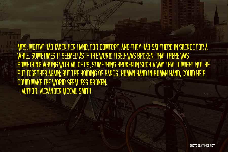 Holding It All Together Quotes By Alexander McCall Smith
