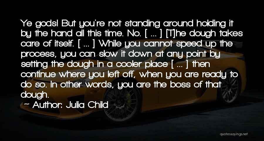 Holding It Down For Someone Quotes By Julia Child