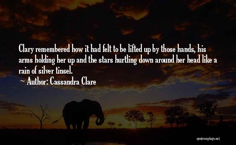 Holding It Down Quotes By Cassandra Clare