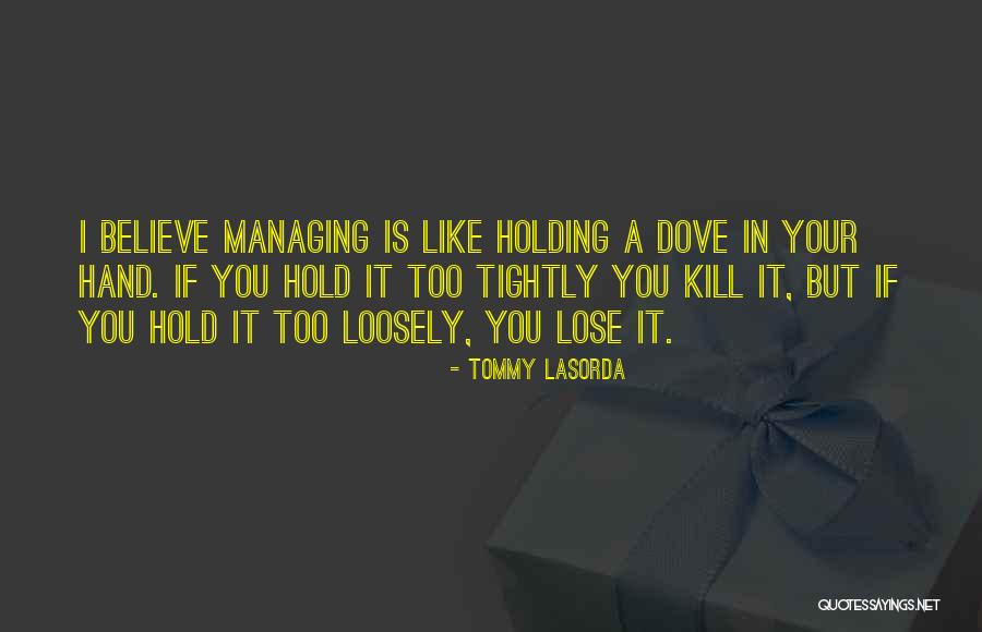 Holding Loosely Quotes By Tommy Lasorda Holding Loosely Quotes By Tommy Lasorda