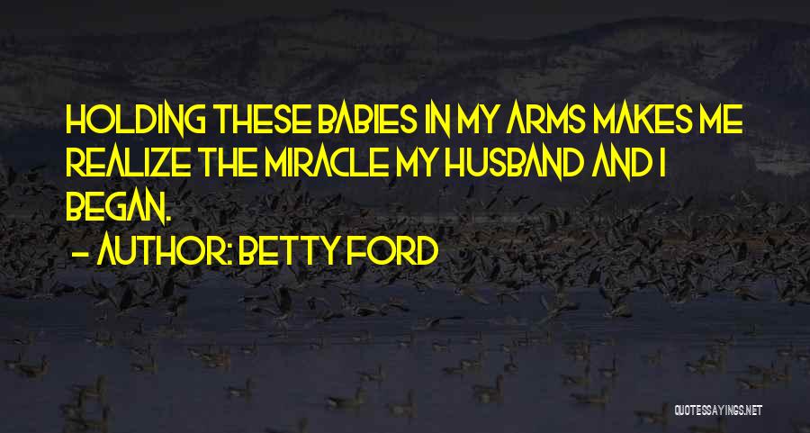 Holding Me In Your Arms Quotes By Betty Ford