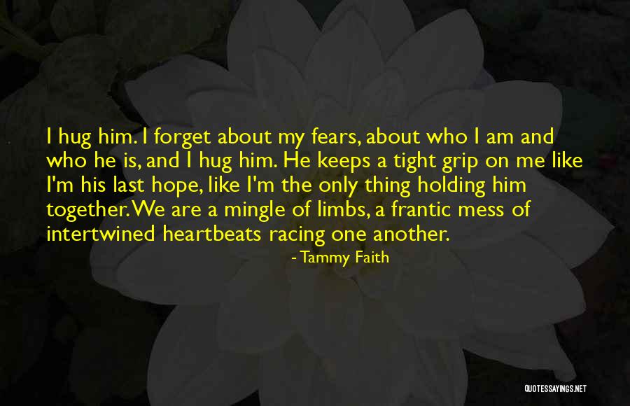 Holding Me Tight Quotes By Tammy Faith Holding Me Tight Quotes By Tammy Faith