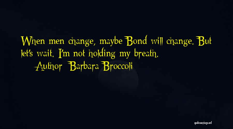 Holding My Breath Quotes By Barbara Broccoli