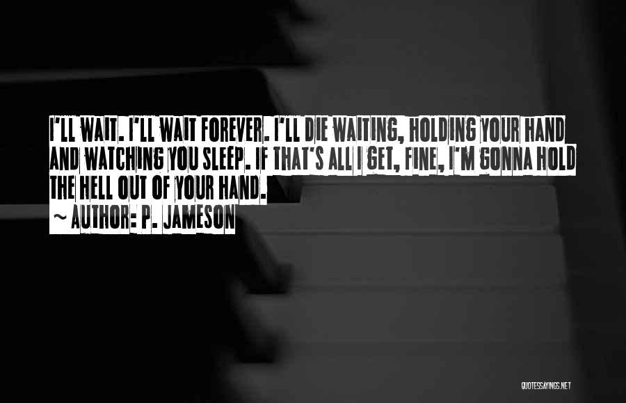 Holding My Hand Forever Quotes By P. Jameson