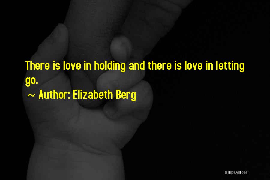 Holding On And Not Letting Go Quotes By Elizabeth Berg