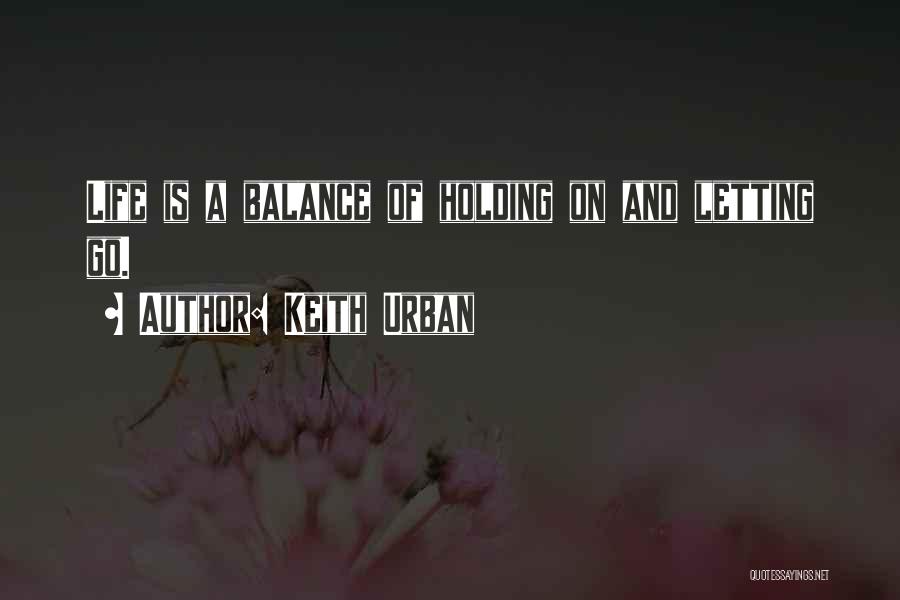 Holding On And Not Letting Go Quotes By Keith Urban