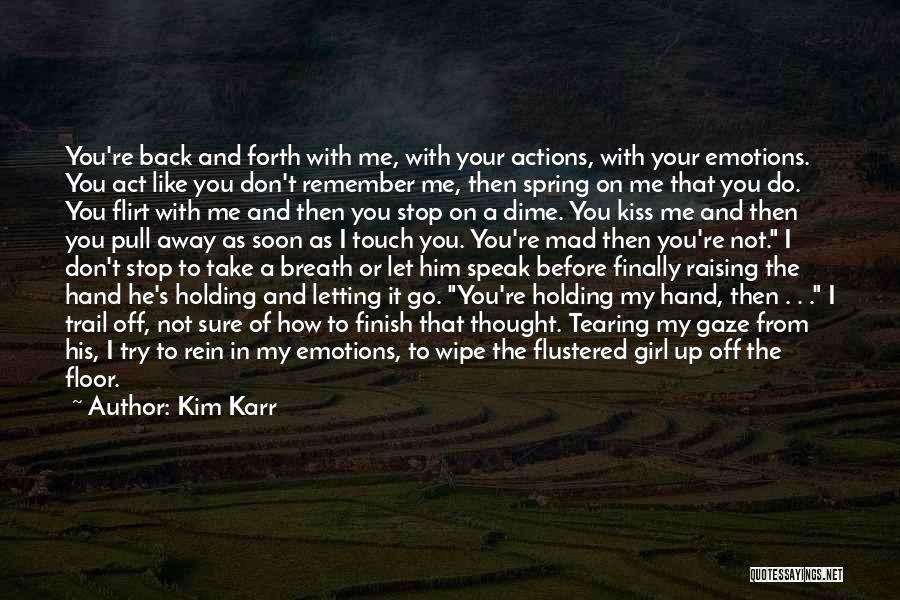 Holding On And Not Letting Go Quotes By Kim Karr