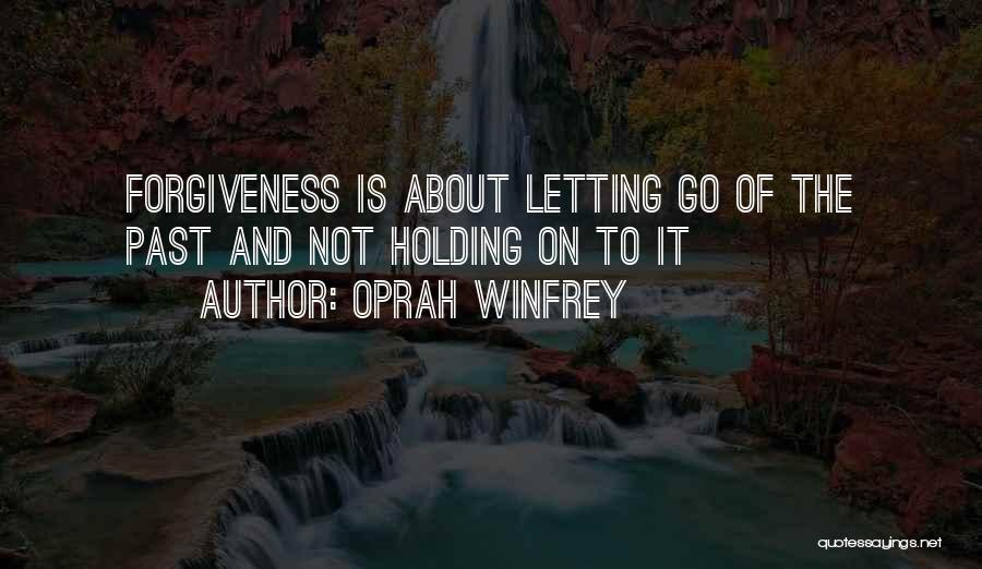 Holding On And Not Letting Go Quotes By Oprah Winfrey