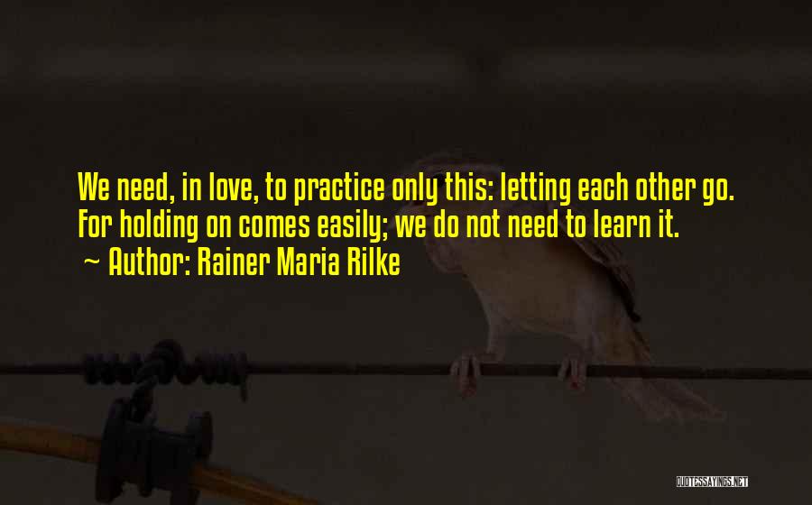 Holding On And Not Letting Go Quotes By Rainer Maria Rilke