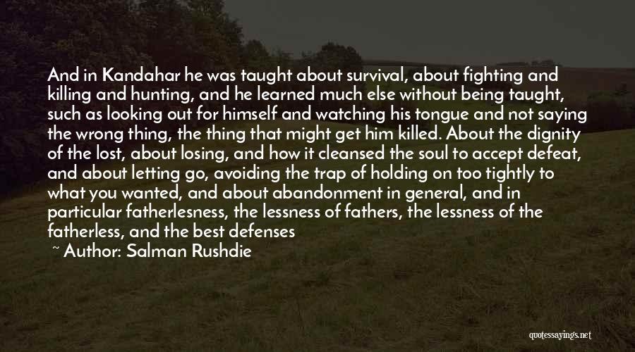 Holding On And Not Letting Go Quotes By Salman Rushdie