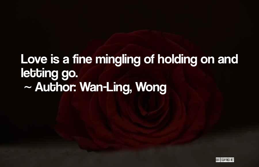 Holding On And Not Letting Go Quotes By Wan-Ling, Wong