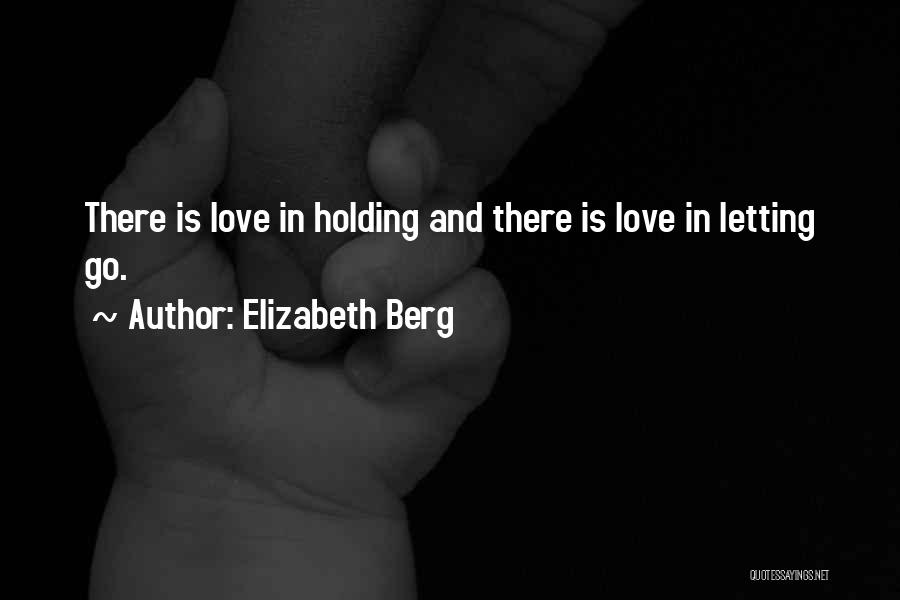 Holding On Or Letting Go Quotes By Elizabeth Berg