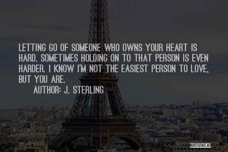 Holding On Or Letting Go Quotes By J. Sterling