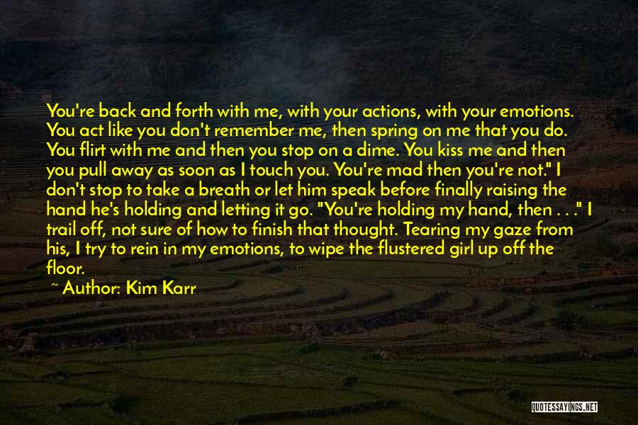 Holding On Or Letting Go Quotes By Kim Karr