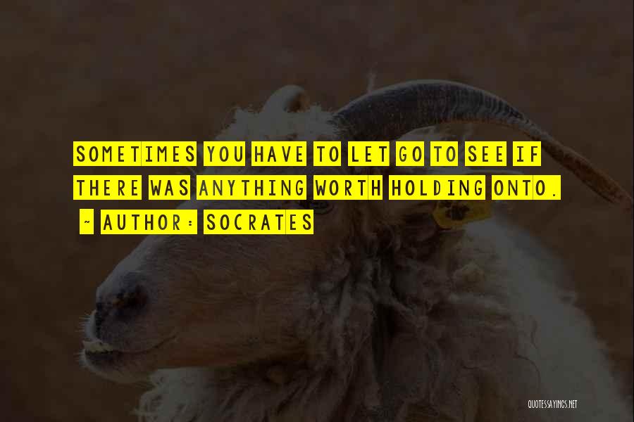 Holding On Or Letting Go Quotes By Socrates