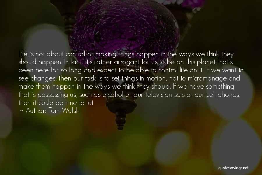 Holding On Or Letting Go Quotes By Tom Walsh