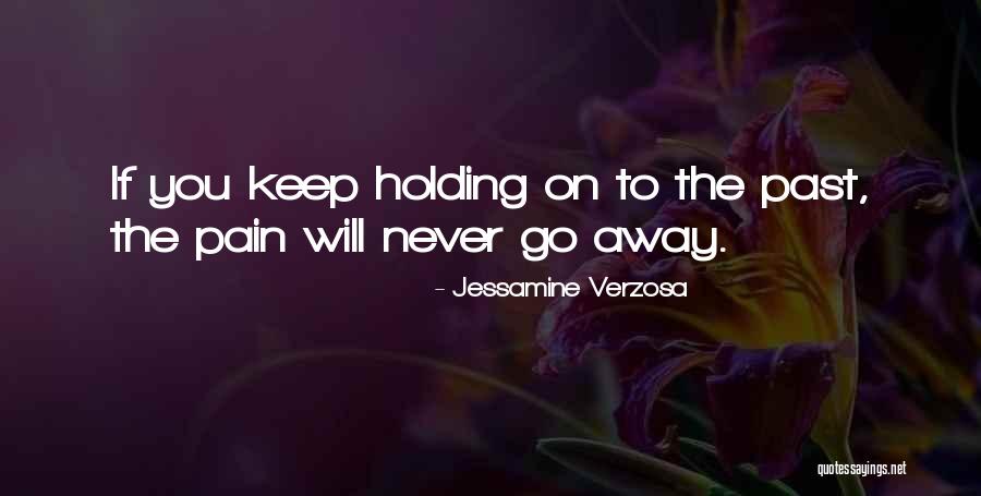 Holding On The Past Quotes By Jessamine Verzosa