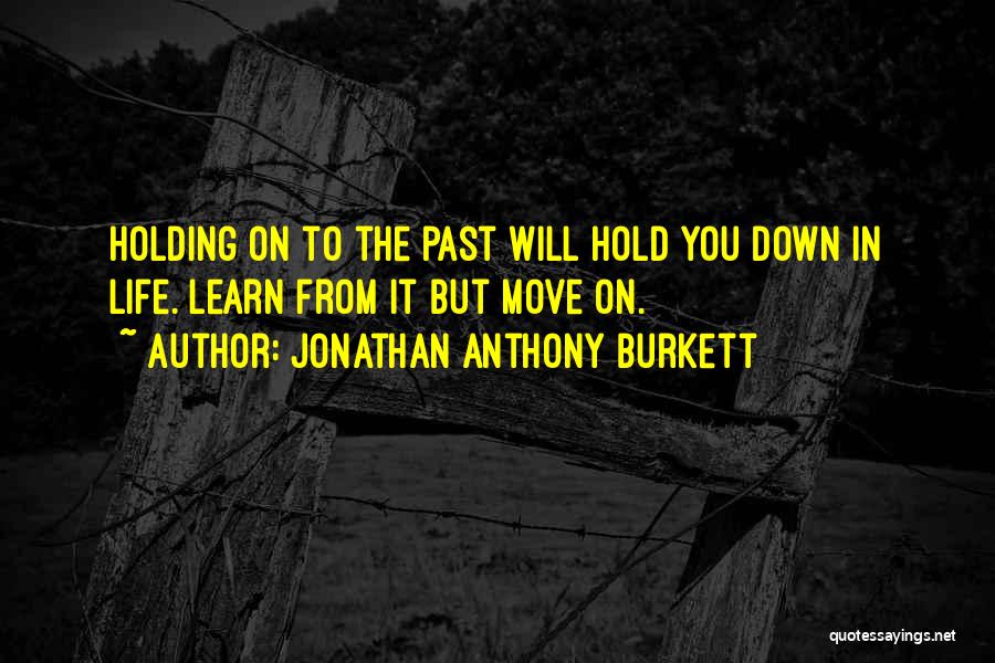 Holding On The Past Quotes By Jonathan Anthony Burkett
