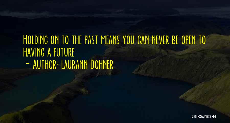 Holding On The Past Quotes By Laurann Dohner