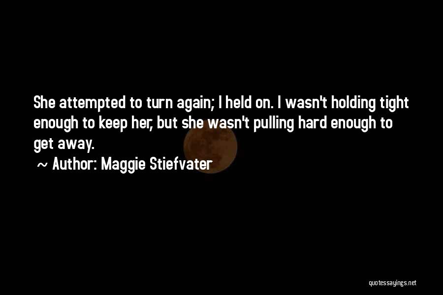 Holding On Tight Quotes By Maggie Stiefvater