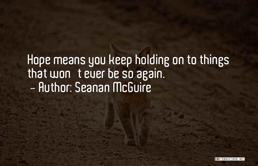 Holding On To Hope Quotes By Seanan McGuire