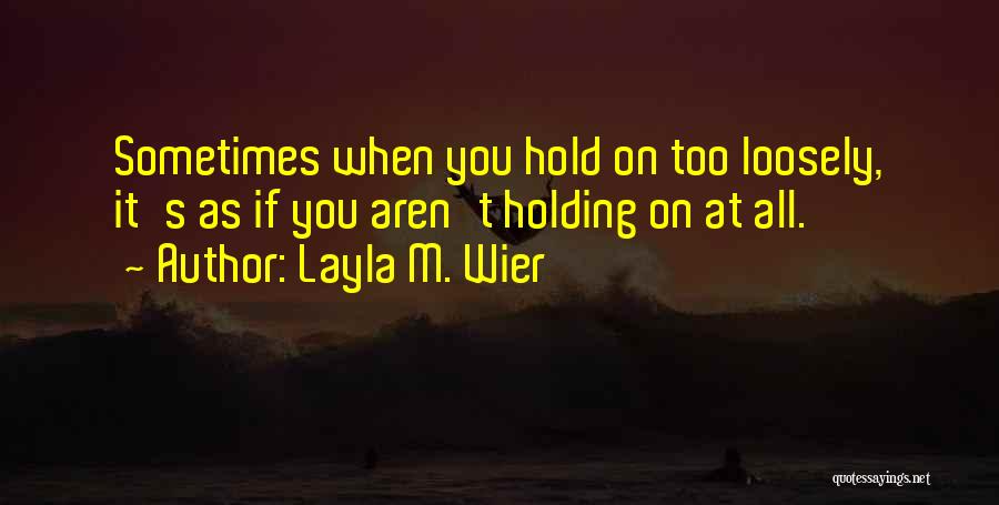 Holding On To Relationship Quotes By Layla M. Wier