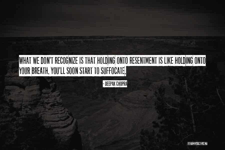 Holding On To Resentment Quotes By Deepak Chopra Holding On To Resentment Quotes By Deepak Chopra