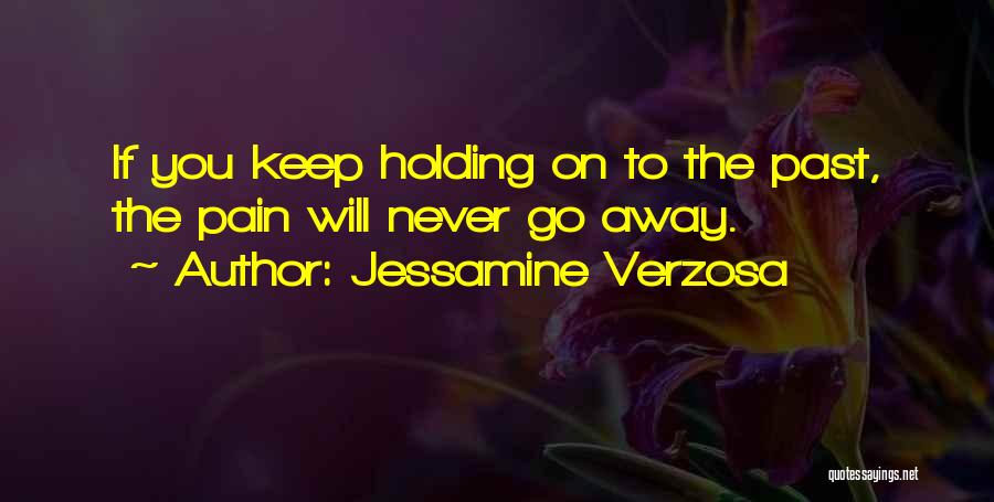 Holding On To The One You Love Quotes By Jessamine Verzosa