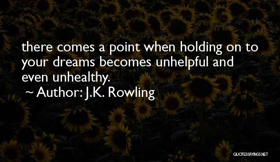 Holding On To Your Dreams Quotes By J.K. Rowling