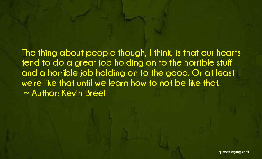 Holding Onto Good Things Quotes By Kevin Breel