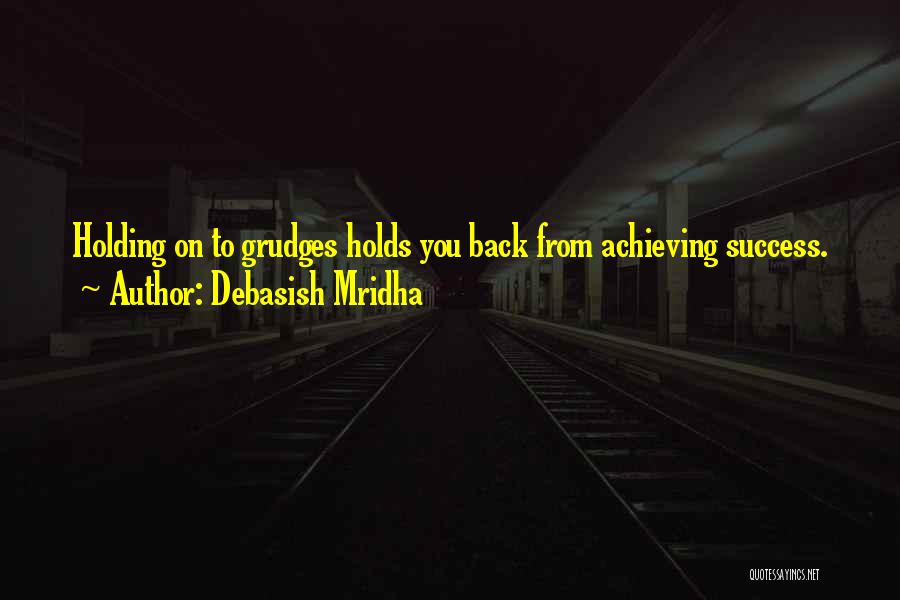 Holding Onto Grudges Quotes By Debasish Mridha