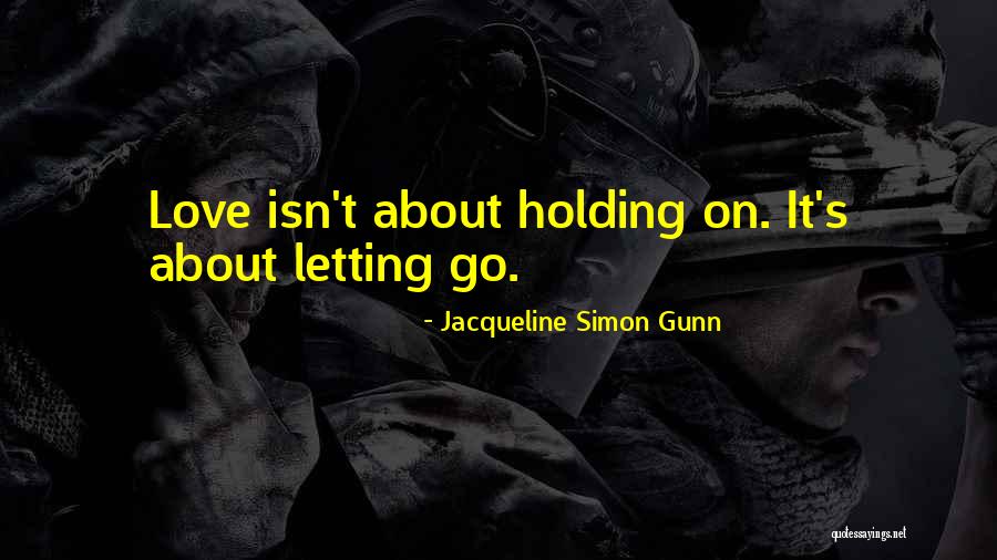 Holding Onto Love Quotes By Jacqueline Simon Gunn