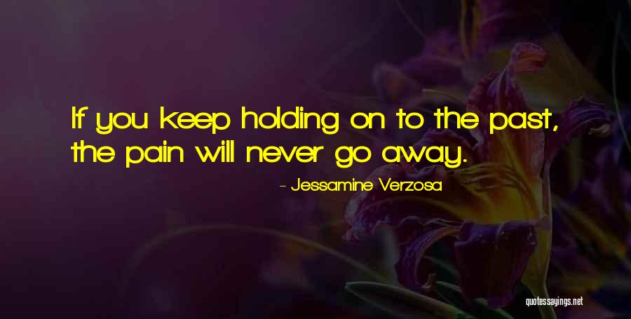 Holding Onto Love Quotes By Jessamine Verzosa