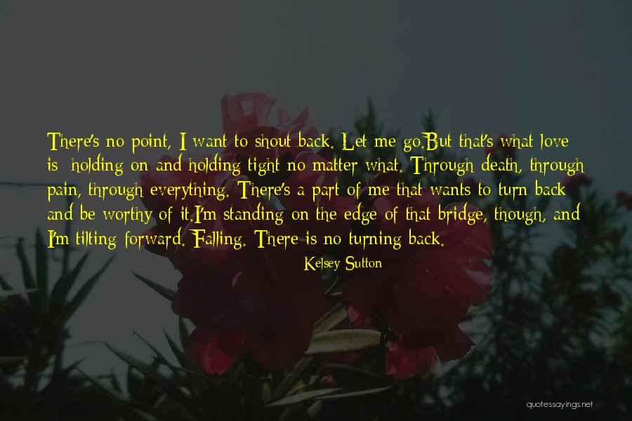 Holding Onto Love Quotes By Kelsey Sutton Holding Onto Love Quotes By Kelsey Sutton