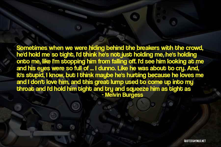 Holding Onto Love Quotes By Melvin Burgess Holding Onto Love Quotes By Melvin Burgess