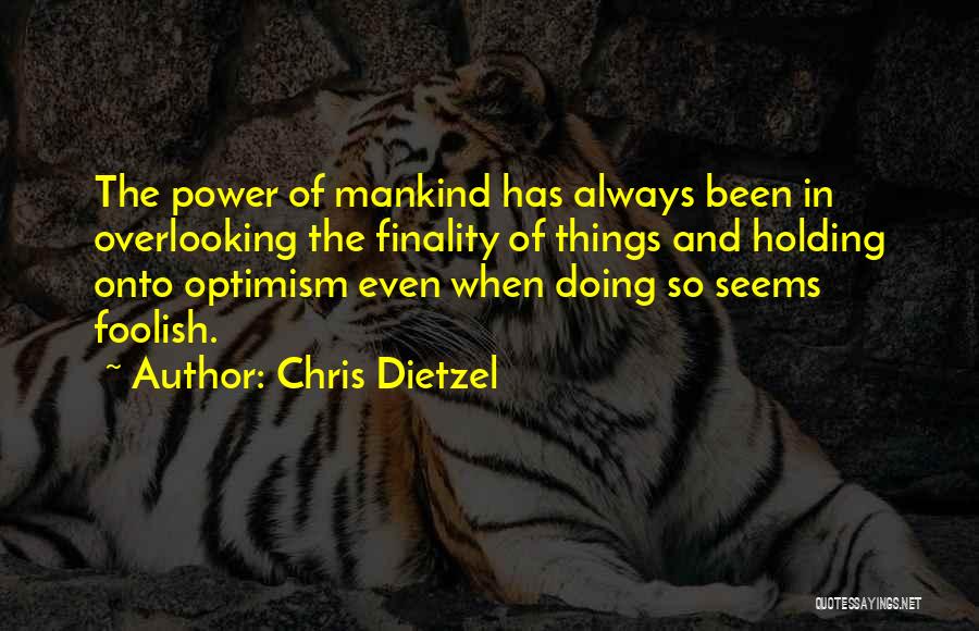 Holding Onto Things Quotes By Chris Dietzel