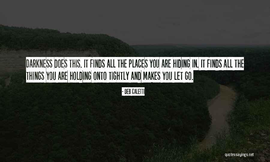 Holding Onto Things Quotes By Deb Caletti Holding Onto Things Quotes By Deb Caletti