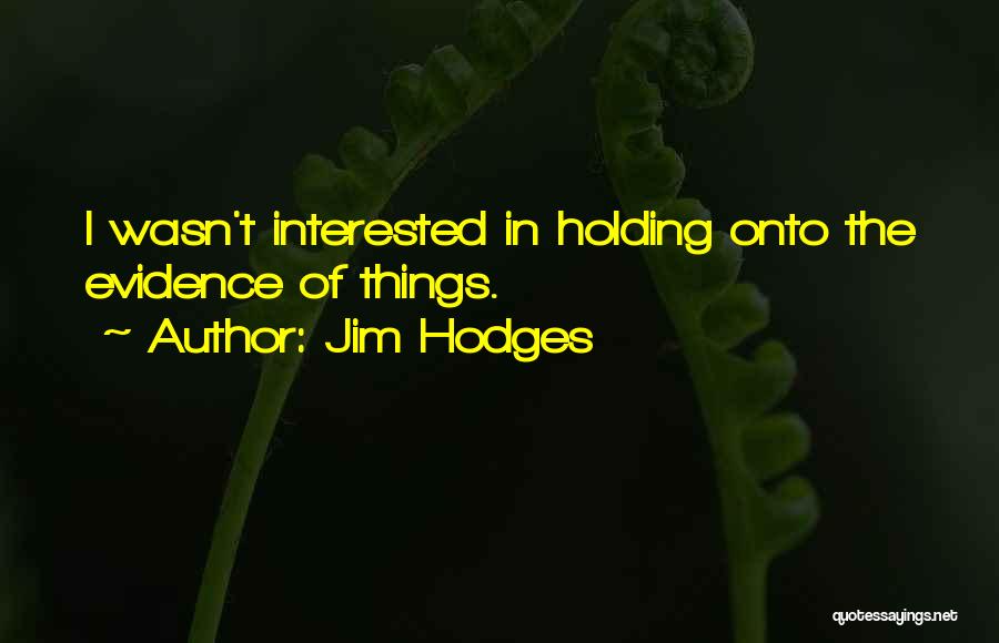 Holding Onto Things Quotes By Jim Hodges