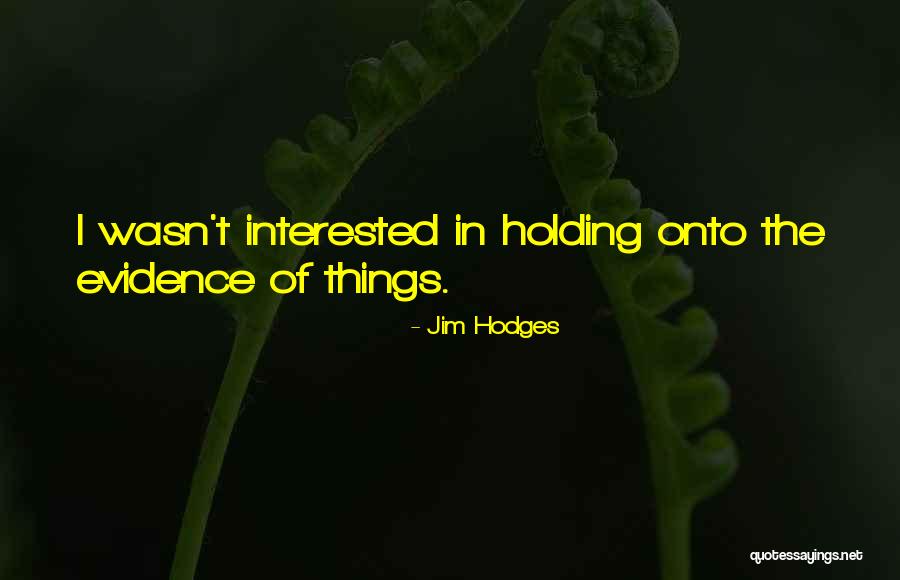 Holding Onto Things Quotes By Jim Hodges