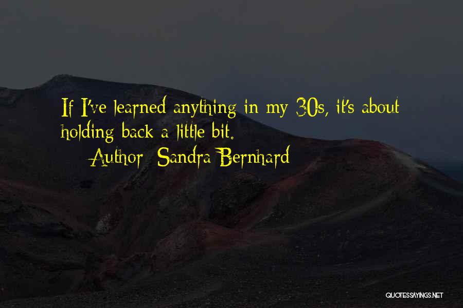 Holding Onto Things Quotes By Sandra Bernhard