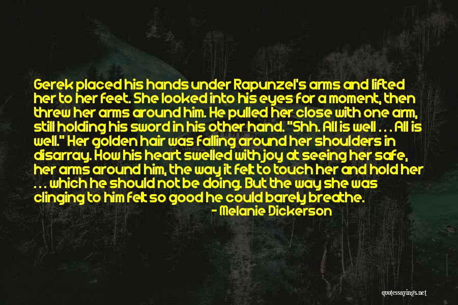 Holding Someone Close To Your Heart Quotes By Melanie Dickerson Holding Someone Close To Your Heart Quotes By Melanie Dickerson