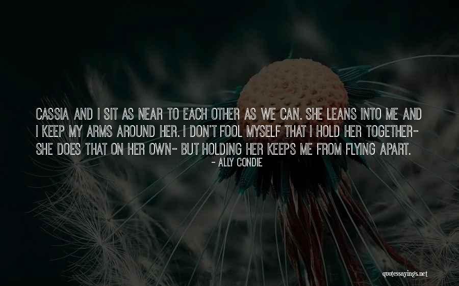 Holding Someone In Your Arms Quotes By Ally Condie Holding Someone In Your Arms Quotes By Ally Condie