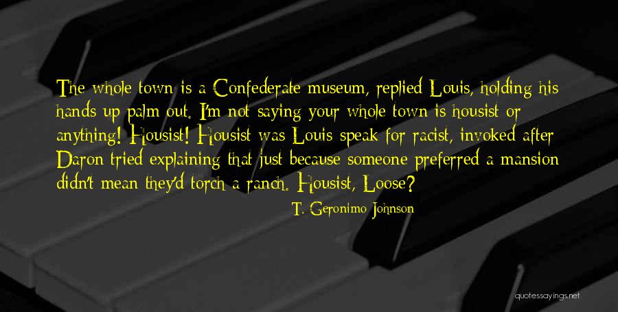 Holding Someone Up Quotes By T. Geronimo Johnson Holding Someone Up Quotes By T. Geronimo Johnson