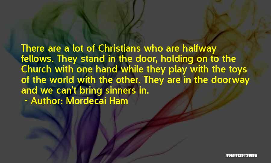 Holding The World In Your Hands Quotes By Mordecai Ham