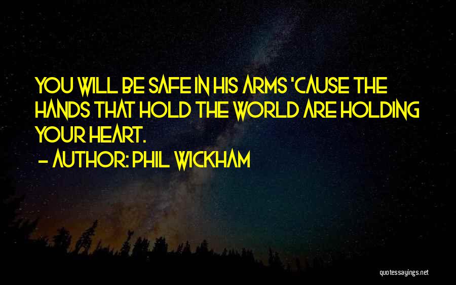 Holding The World In Your Hands Quotes By Phil Wickham